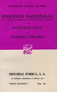 Episodios nacionales : Santa Anna, la reforma, la intervención, el imperio. Porfirio Díaz ; Ramón Corona