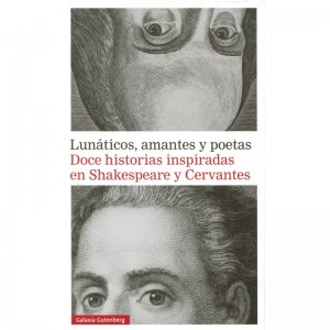 Lunáticos, amantes y poetas. Doce historias inspiradas en Shakespeare y Cervantes