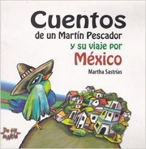 Cuentos de un Martín Pescador y su viaje por México