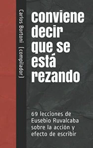 Conviene decir que se está rezando : 69 lecciones de Eusebio Ruvalcaba sobre la acción y efecto de escribir