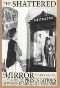 The shattered mirror : representations of women in Mexican literature