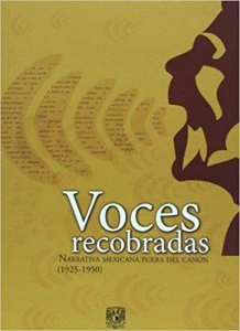 Voces recobradas. Narrativa mexicana fuera del canon (1925-1950)