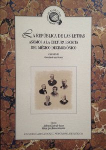 La república de las letras : asomos a la cultura escrita del México decimonónico. vol. III : galería de escritores
