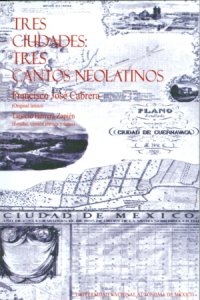 Tres ciudades, tres cantos neolatinos : Mexicus Tenochtitlan, Angelopolis, Quauhnahuac