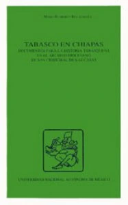 Tabasco en Chiapas : documentos para la historia tabasqueña en el Archivo Diocesano de San Cristóbal de las Casas