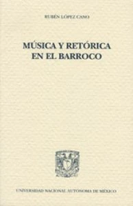 Música y retórica en el Barroco / Rubén López Cano