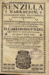 Senzilla narración, alegórico fiel trasvmto, dibvjo en sombras, y diseño escaso de las fiestas Grandes que con satisfizo en poca parte al desseo, en la celebrada nueva feliz de aver entrado el Rey Nuestro Señor D. Carlos Segvndo (que Dios guarde) en el Gobierno