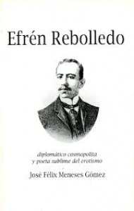 Efrén Rebolledo : diplomático, cosmopolita y poeta sublime del erotismo