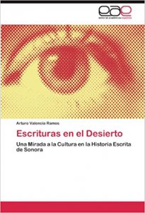 Escrituras en el desierto : una mirada a la cultura en la historia escrita de Sonora