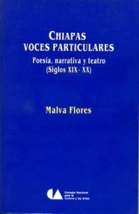 Chiapas : voces particulares : poesía, narrativa y teatro, siglos XIX-XX