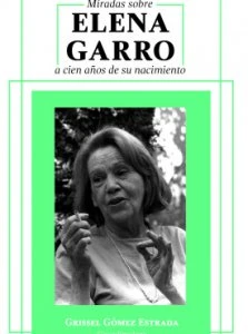 Miradas sobre Elena Garro a cien años de su nacimiento