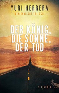 Der König, die Sonne, der Tod : mexikanische Trilogie