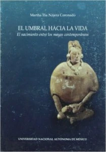 El umbral hacia la vida : el nacimiento entre los mayas contemporáneos