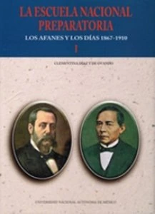 La Escuela Nacional Preparatoria : los afanes y los días : 1867-1910 : tomo I y II