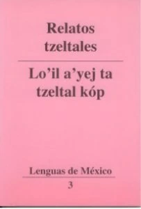 Relatos tzeltales/Lo'il a'yej ta tzeltal kóp
