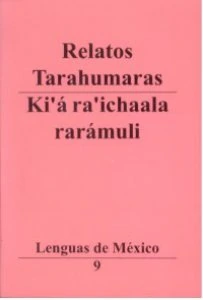 Relatos tarahumaras = Ki'á ra'ichaala rarámuli