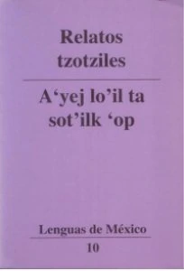 Relatos tzotziles = A'yej lo'il ta sot'ilk'op