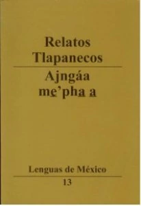 Relatos tlapanecos = Ajngáa me'pha a
