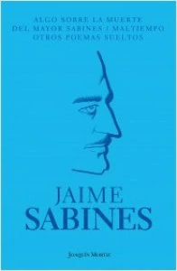 Algo sobre la muerte del Mayor Sabines ; Maltiempo ; Otros poemas sueltos