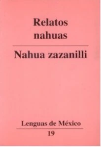 Relatos nahuas = Nahua zazanilli