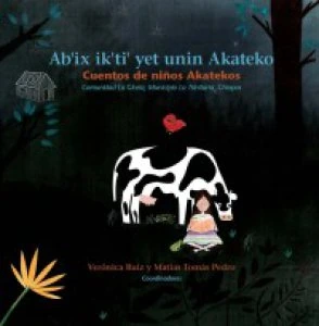 Ab'ix ik'ti' yet unin Akateko = Cuentos de niños Akatekos