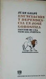 Enunciación y dependencia en José Gorostiza : estudio de una máscara poética