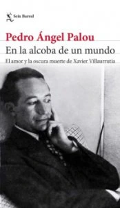 En la alcoba de un mundo : una vida de Xavier Villaurrutia