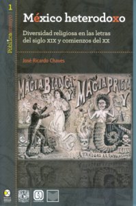 México heterodoxo : diversidad religiosa en las letras del siglo XIX y comienzos del XX