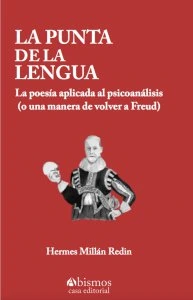 La punta de la lengua : la poesía aplicada al psicoanálisis (o una manera de volver a Freud)