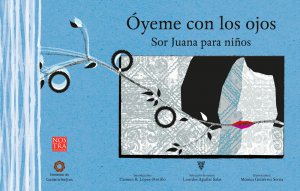 Óyeme con los ojos : Sor Juana para niños
