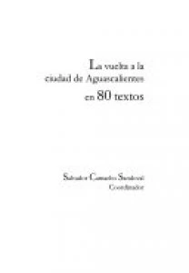 La vuelta a la ciudad de Aguascalientes en 80 textos