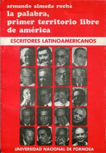 La palabra, el primer territorio libre de América : escritores latinoamericanos