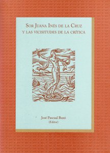 Sor Juana Inés de la Cruz y las vicisitudes de la crítica