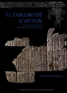 El tablero de K’an Tok : una inscripción glífica maya del grupo XVI de Palenque, Chiapas 