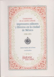 Constructores de un cambio cultural : impresores-editores y libreros en la ciudad de México, 1830-1855