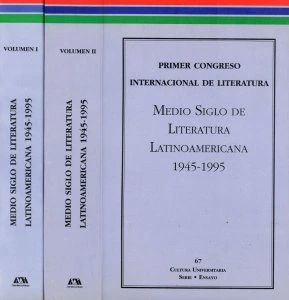 Memorias : Primer Congreso Internacional Medio Siglo de Literatura Latinoamericana, 1945-1995