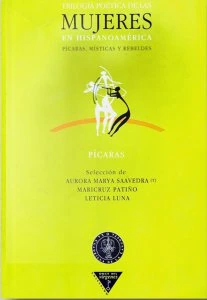 Trilogía poética de las mujeres en Hispanoamérica : pícaras, místicas y rebeldes, vol. 1: Pícaras