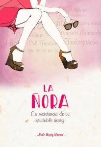 La Ñora : en resistencia de su inevitable ñoñez