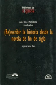 (Re)escribir la historia desde la novela de fin de siglo : Argentina, Caribe, México