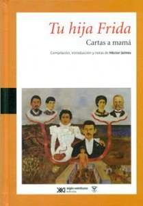 Tu hija Frida : cartas a mamá