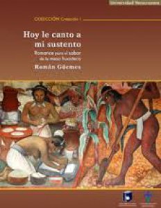 Hoy le canto a mi sustento : romance para el sabor de la mesa huasteca