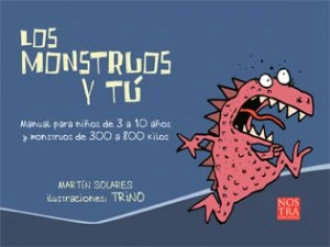 Los monstruos y tú : manual para niños de 3 a 10 años y monstruos de 300 a 800 kilos