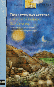 Dos leyendas aztecas : los huesos sagrados, el nuevo sol