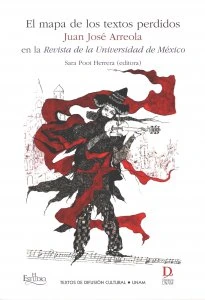 El mapa de los textos perdidos : Juan José Arreola en la Revista de Universidad Nacional de México