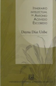 Itinerario intelectual de Antonio Acevedo Escobedo