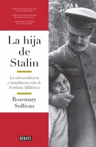 La hija de Stalin : la extraordinaria y tumultuosa vida de Svetlana Allilúieva