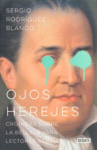 Ojos herejes : crónicas sobre la belleza para lectores rebeldes