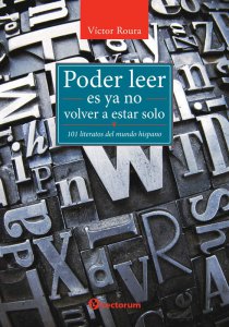 Poder leer es ya no estar solo : 101 literatos del mundo hispano