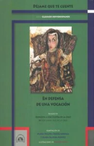 En defensa de una vocación : basada en la Respuesta a Sor Filotea de la Cruz de Sor Juana Inés de la Cruz