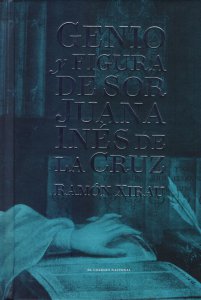 Genio y figura de sor Juana Inés de la Cruz